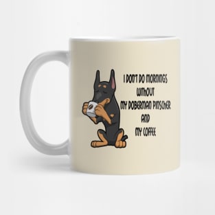 Doberman Pinscher Breed Mornings Without Coffee And Dog Mug